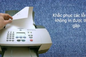 Nguyên nhân lỗi máy in không in được và cách khắc phục