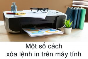 Các cách dừng lệnh máy in an toàn đối với win 7 win 10